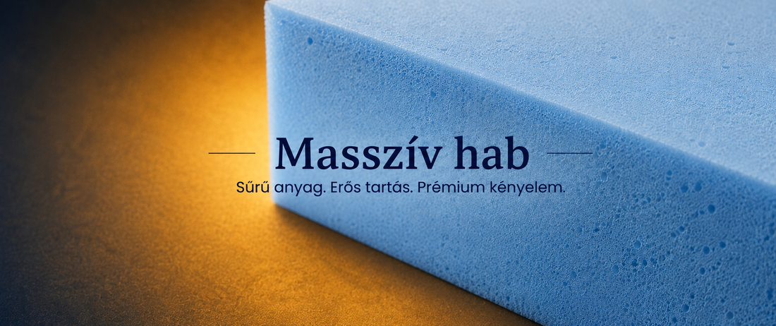 Masszív hab: tartós kényelem, erős alátámasztás